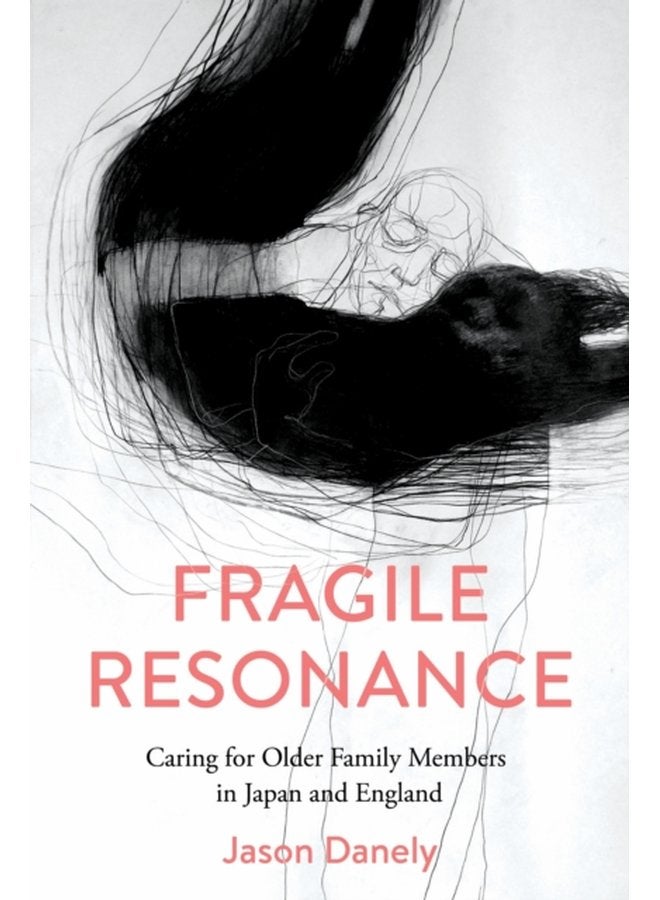 Fragile Resonance Caring for Older Family Members in Japan and England - Paperback