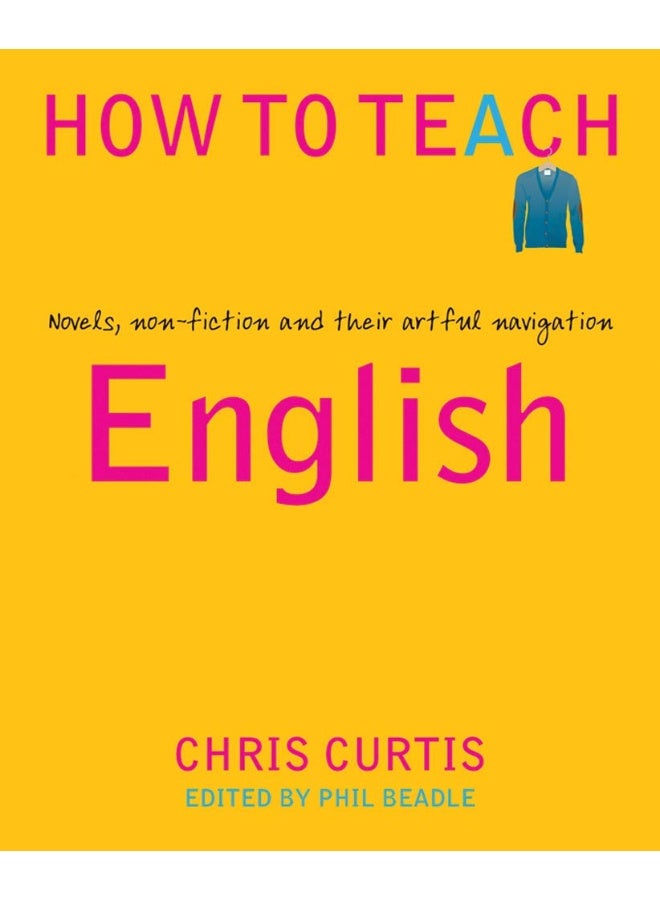 How to Teach English : Novels, non-fiction and their artful navigation (How to Teach) - Image 1
