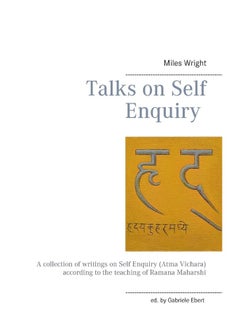 Talks on Self Enquiry: A collection of writings on Self Enquiry (Atma Vichara) according to the teaching of Ramana Maharshi 