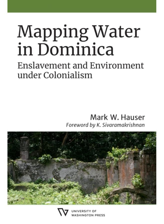 Mapping Water in Dominica : Enslavement and Environment under Colonialism