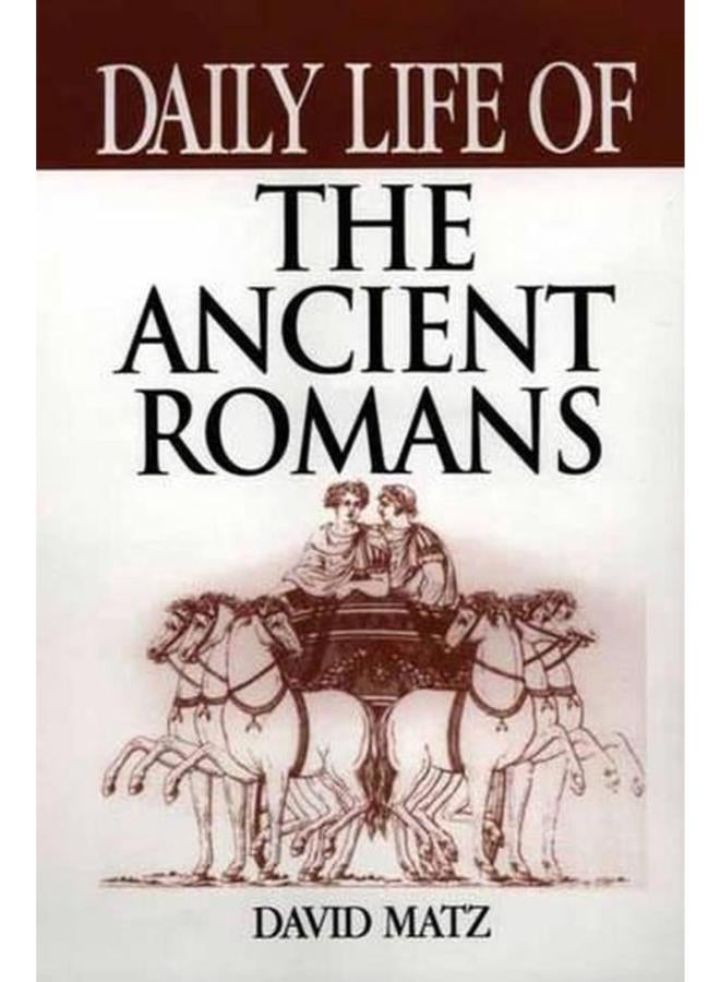 Daily Life of the Ancient Romans (The Greenwood Press Daily Life Through History Series)