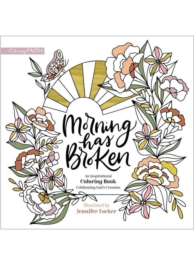 Morning Has Broken : An Inspirational Coloring Book Celebrating God's Creation