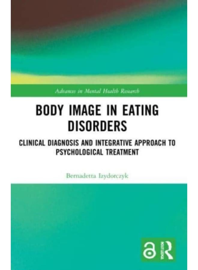 Body Image in Eating Disorders : Clinical Diagnosis and Integrative Approach to Psychological Treatment 