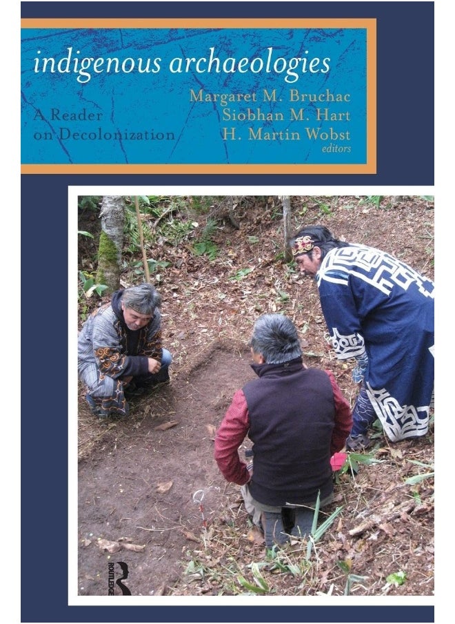 Indigenous Archaeologies: A Reader on Decolonization 