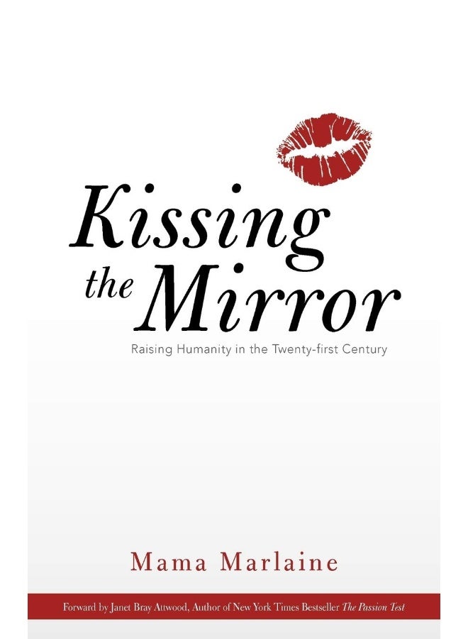 Balboa Press Kissing the Mirror: Raising Humanity in the Twenty-First Century. 