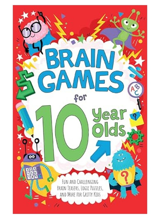 Brain Games For 10Yearolds Fun And Challenging Brain Teasers Logic Puzzles And More For Gritty 