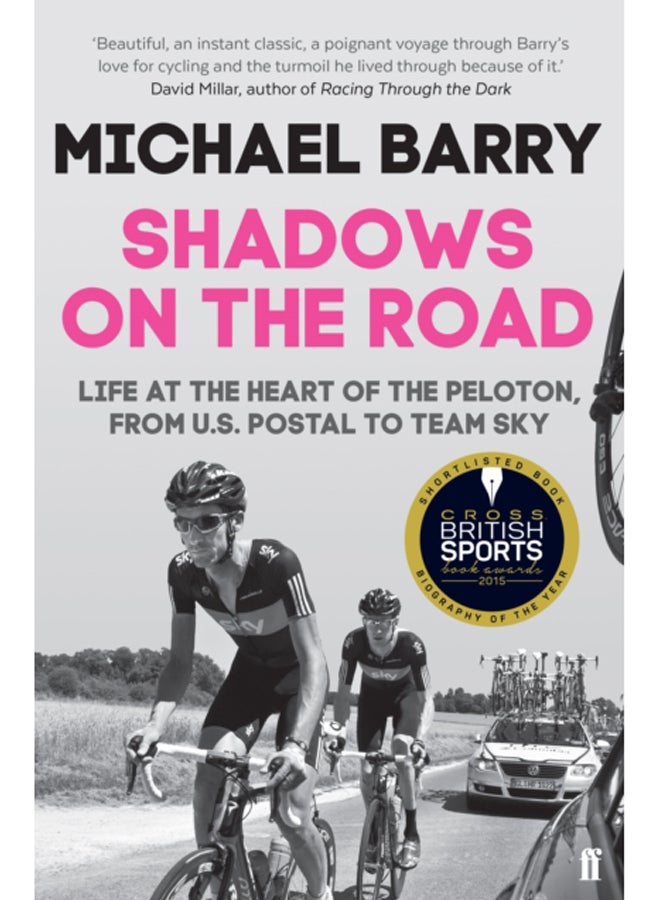 Shadows on the Road : Life at the Heart of the Peloton, from US Postal to Team Sky 