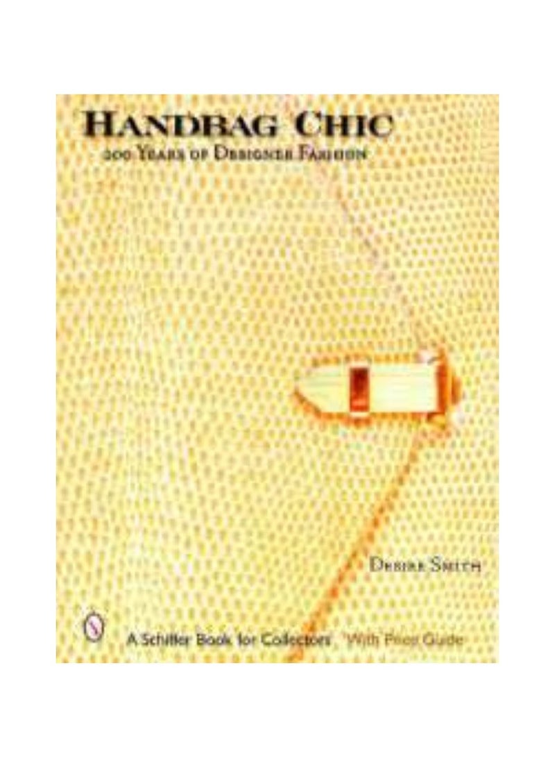 Handbag Chic  200 Years of Designer Fashion 