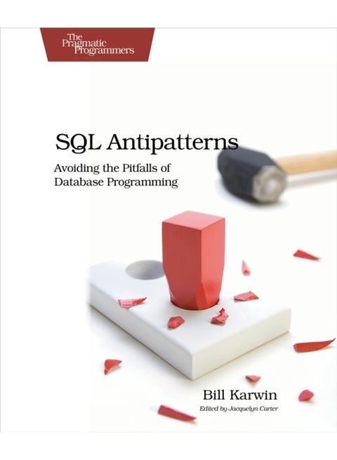 SQL Antipatterns: Avoiding the Pitfalls of Database Programming