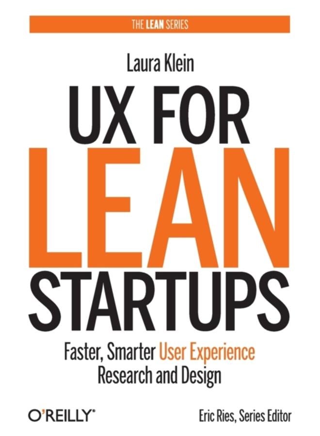 UX for Lean Startups : Faster, Smarter User Experience Research and Design 