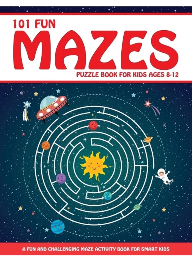 Maze Puzzle Book for Kids 4-8: 101 Fun First Mazes for Kids 4-6, 6-8 year olds Maze Activity Workbook for Children: Games, Puzzles and Problem-Solving (Maze Learning Activity Book for Kids) 