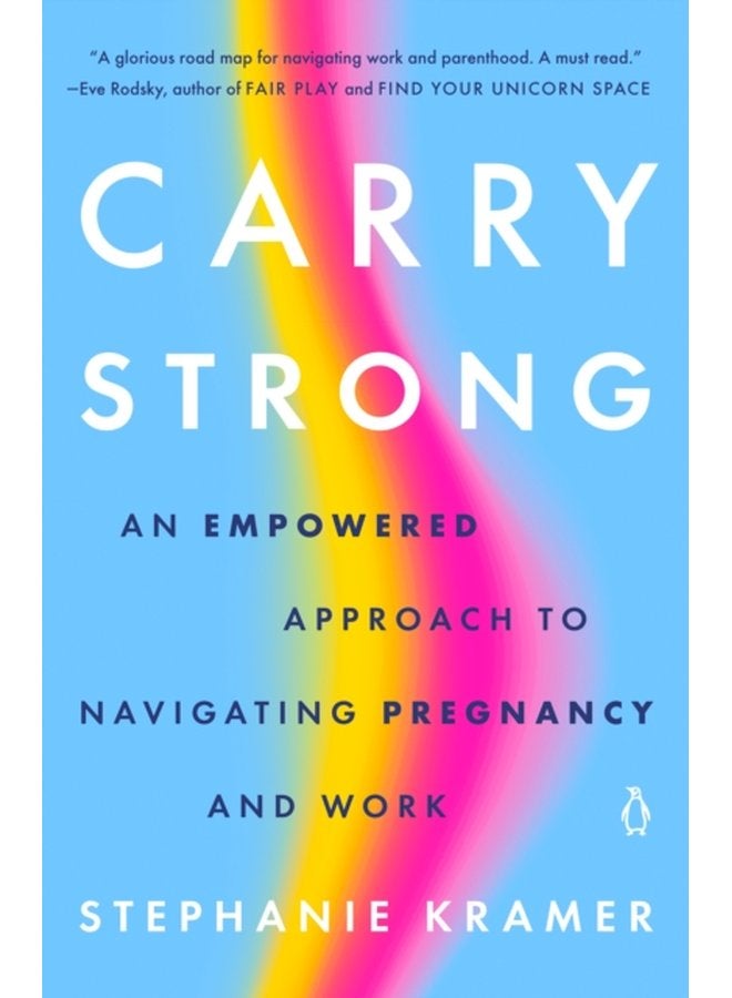 Carry Strong An Empowered Approach to Navigating Pregnancy and Work - Paperback
