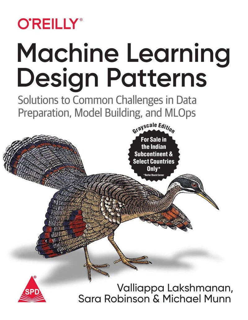 Machine Learning Design Patterns: Solutions to Common Challenges in Data Preparation, Model Building, and MLOps (Grayscale Indian Edition) - Image 1