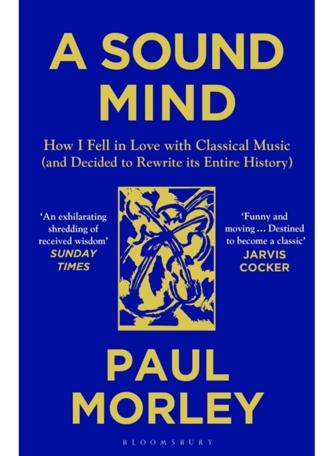 A Sound Mind How I Fell in Love with Classical Music and Decided to Rewrite its Entire History - Paperback