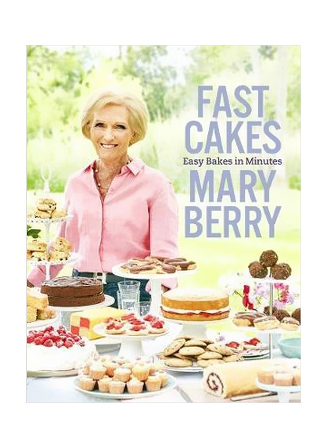 Fast Cakes: Easy Bakes In Minutes