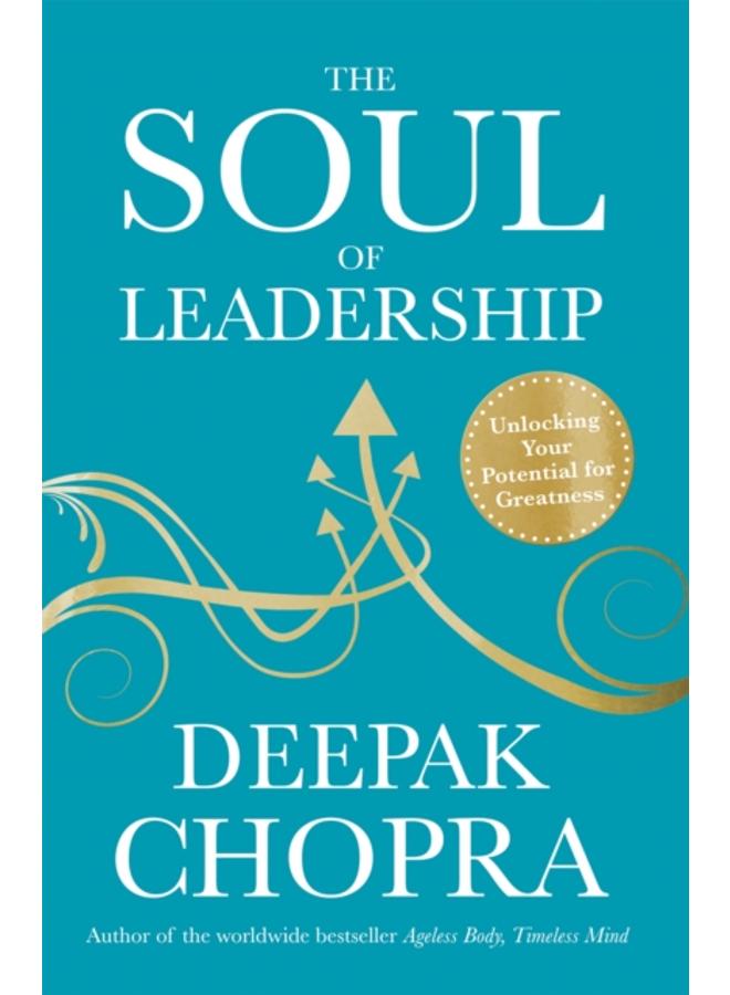 The Soul of Leadership : Unlocking Your Potential for Greatness 