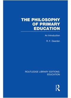 The Philosophy of Primary Education (RLE Edu K): An Introduction 