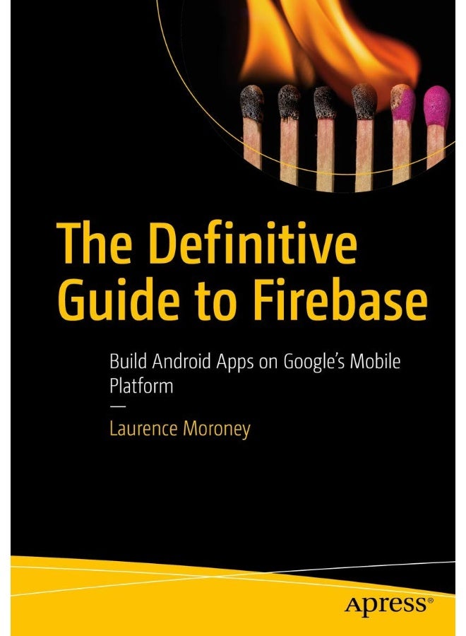 The Definitive Guide to Firebase: Build Android Apps on Google's Mobile Platform