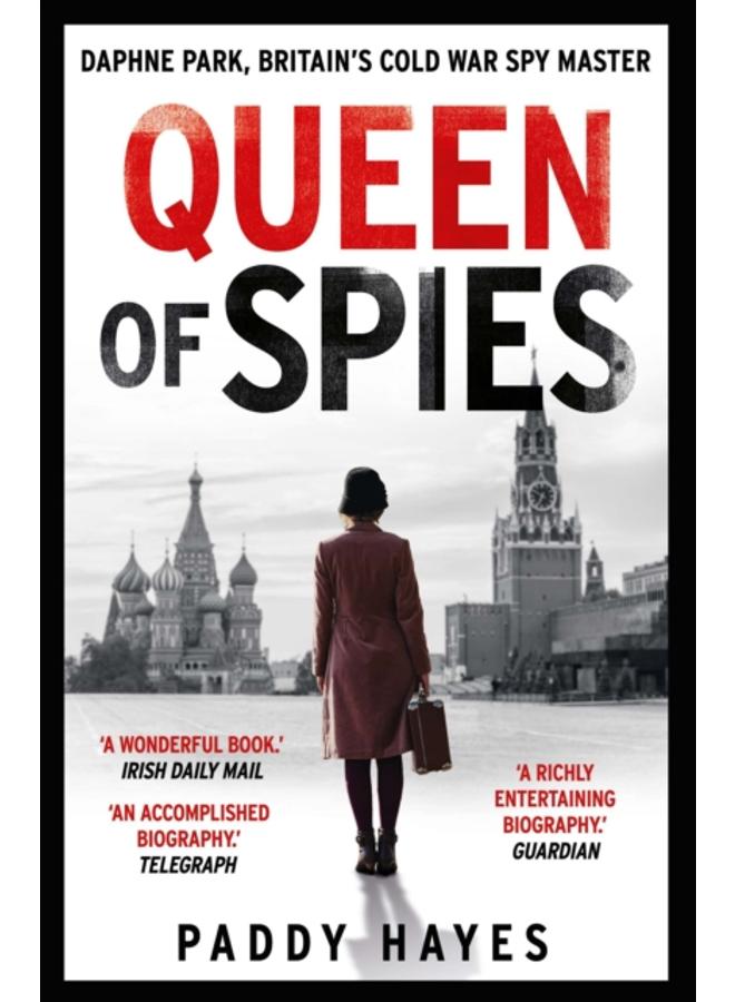 Queen of Spies : Daphne Park, Britain's Cold War Spy Master 