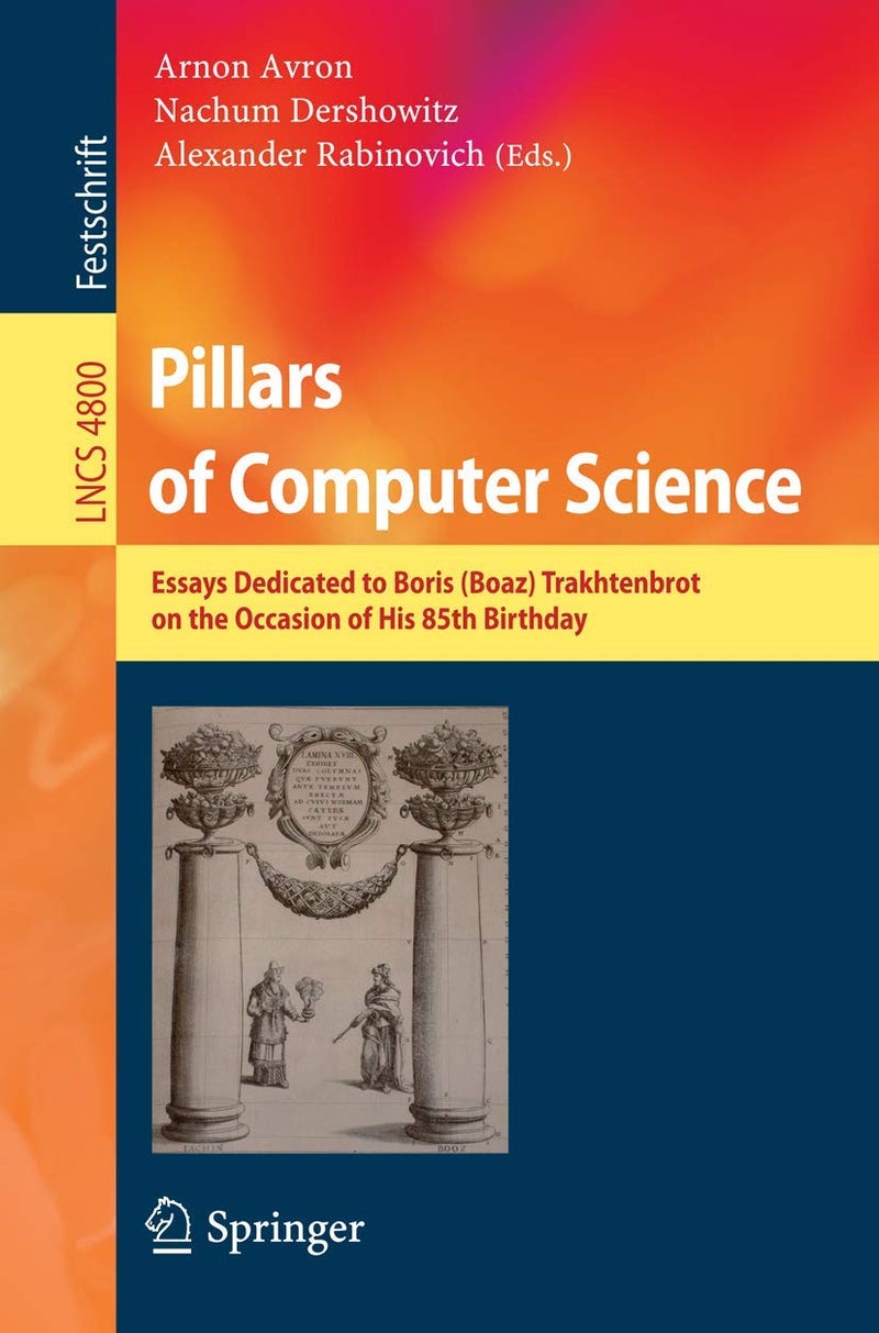 Pillars of Computer Science: Essays Dedicated to Boris (Boaz) Trakhtenbrot on the Occasion of His 85th Birthday