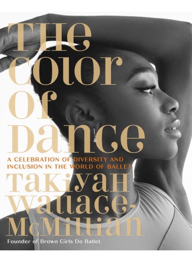 The Color of Dance A Celebration of Diversity and Inclusion in the World of Ballet - Hardback