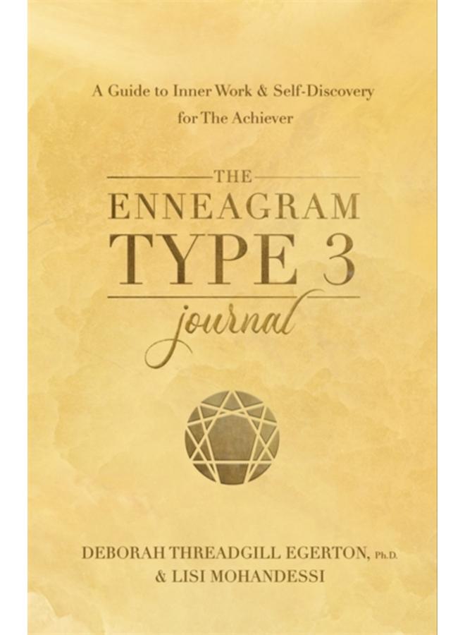The Enneagram Type 3 Journal : A Guide to Inner Work & Self-Discovery for The Achiever 