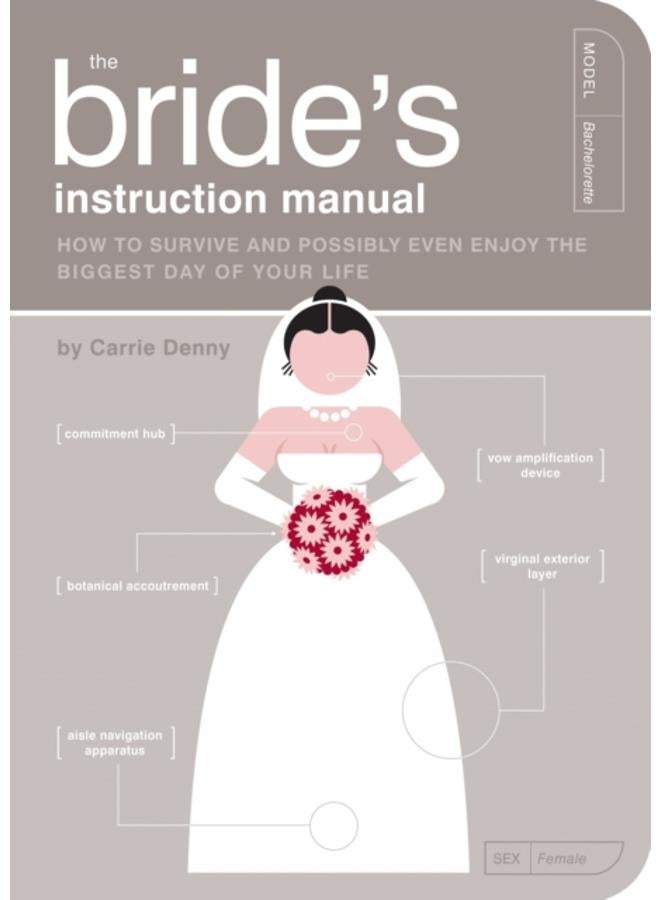 The Bride's Instruction Manual : How to Survive and Possibly Even Enjoy the Biggest Day of Your Life : 8 