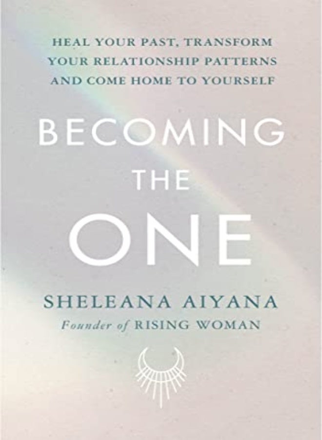 Becoming The One Heal Your Past Transform Your Relationship Patterns And Come Home To Yourself by Aiyana, Sheleana Paperback