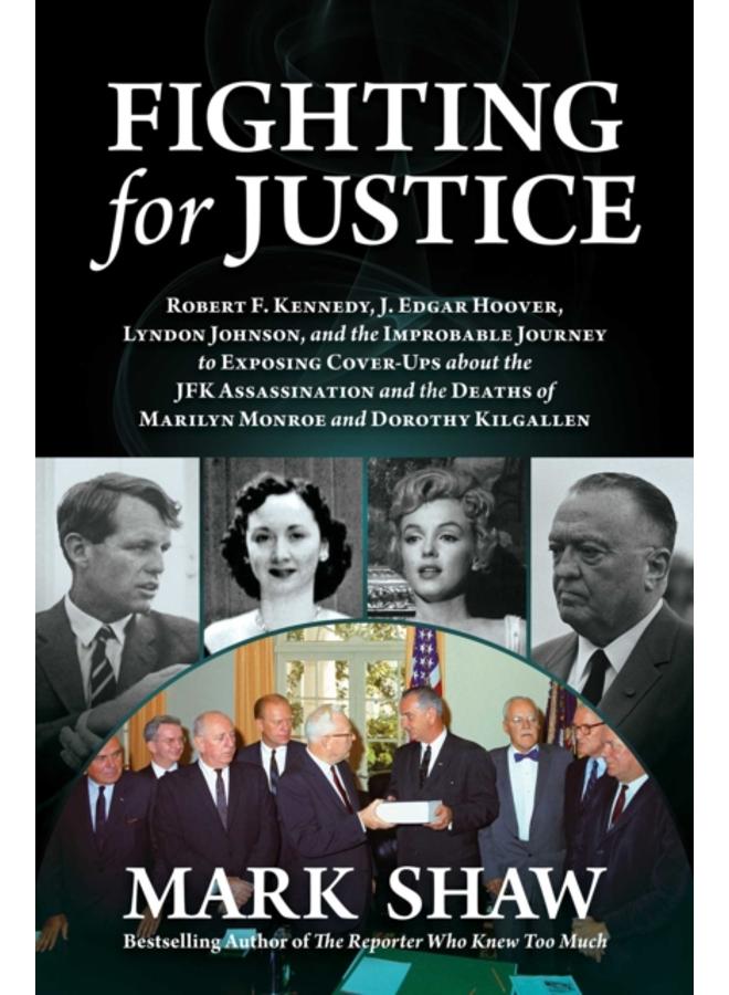 Fighting for Justice : The Improbable Journey to Exposing Cover-Ups about the JFK Assassination and the Deaths of Marilyn Monroe and Dorothy Kilgallen 
