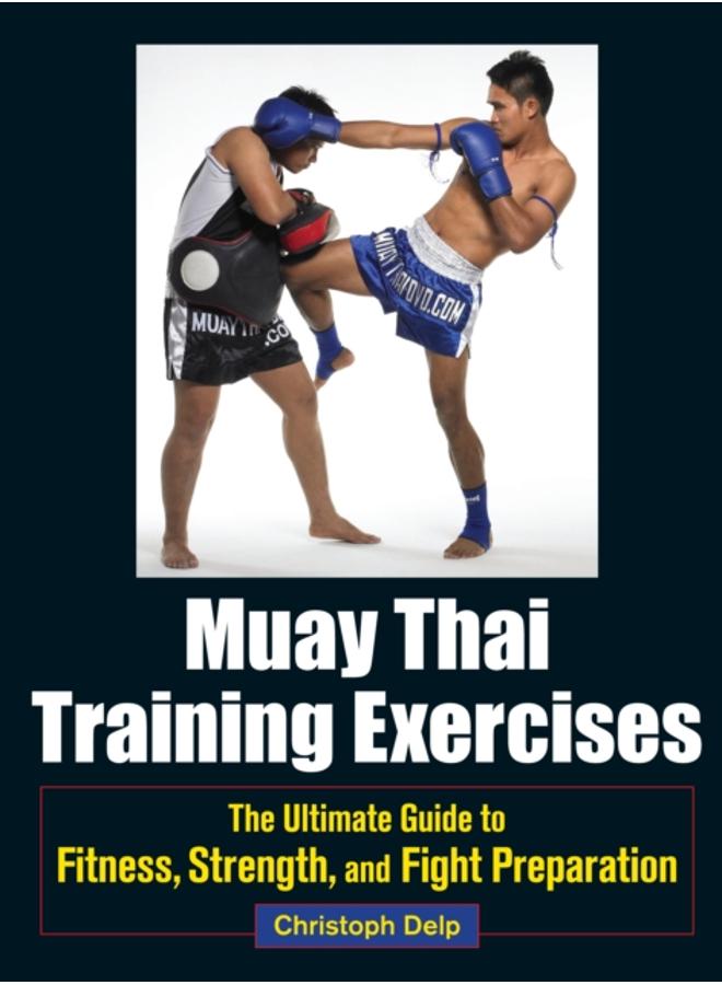 Muay Thai Training Exercises : The Ultimate Guide to Fitness, Strength, and Fight Preparation 