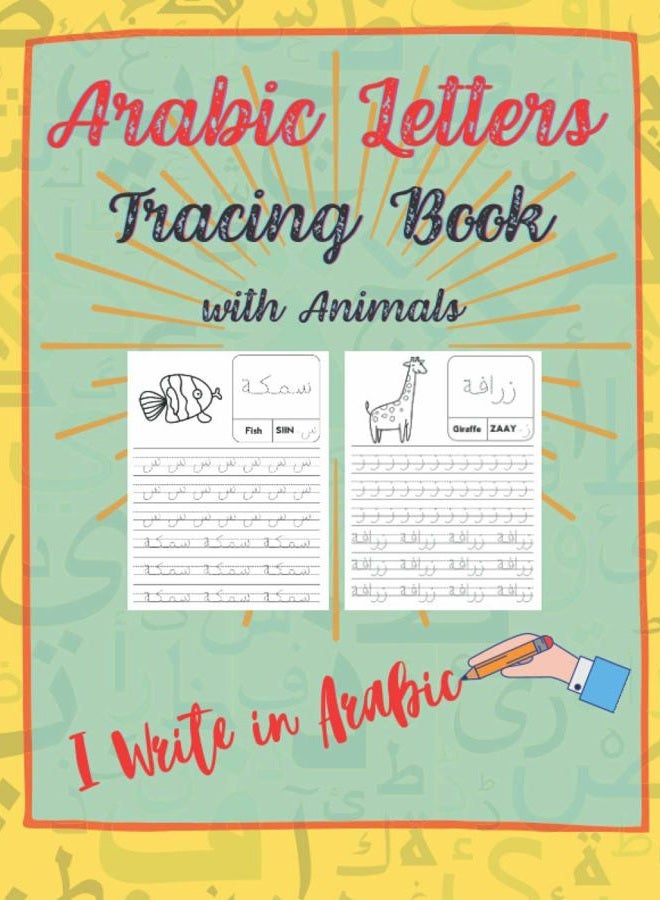 Arabic Letters Tracing Book. I Write in Arabic: Lettering Kindergarteners Practice Speaking Writing and Reading in English and Arabian. Easy Early Teaching Alphabet for Kids.