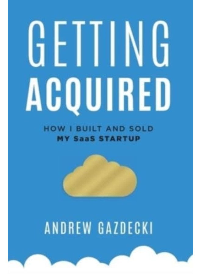 Getting Acquired How I Built and Sold My SaaS Startup - Hardback