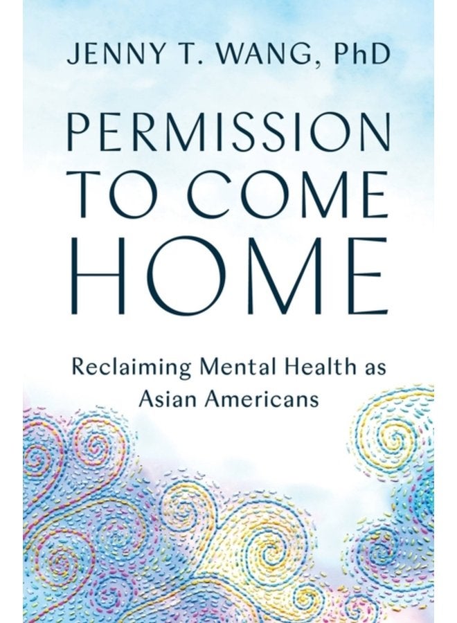 Permission to Come Home Reclaiming Mental Health as Asian Americans - Hardback