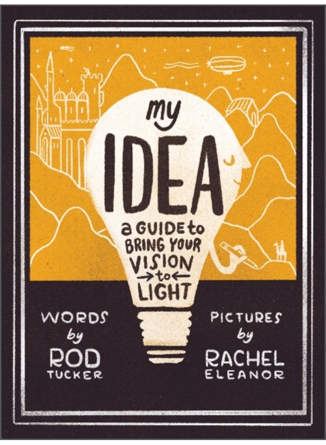 My Idea A Guide to Bring Your Vision to Light - Hardback