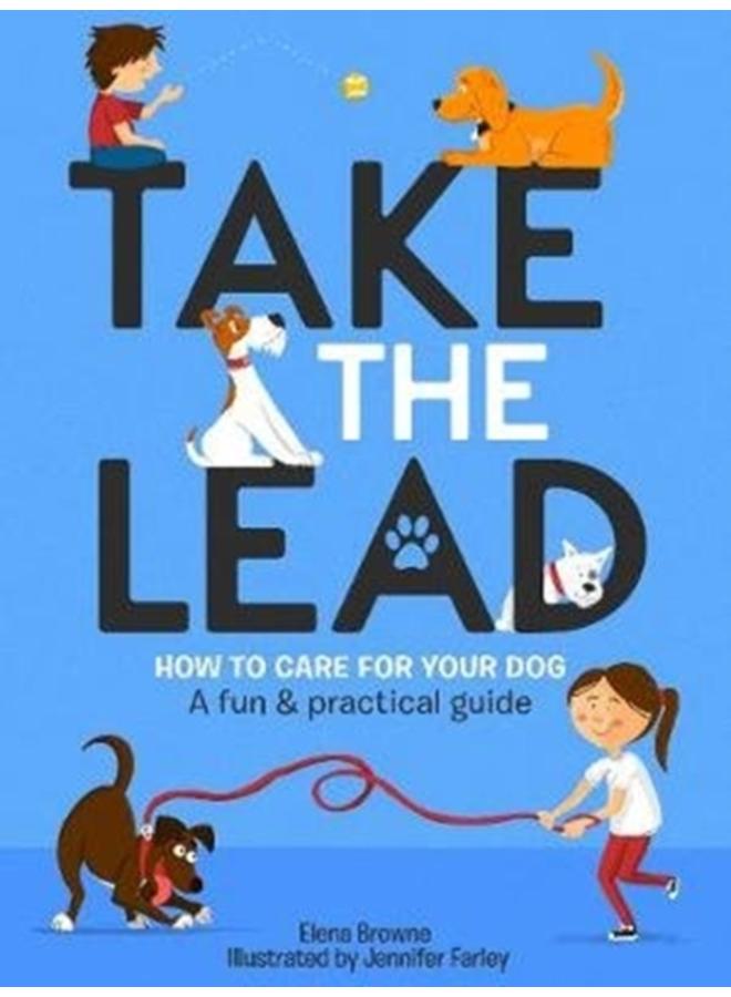Take the Lead : How to Care for Your Dog ??? A Fun & Practical Guide 