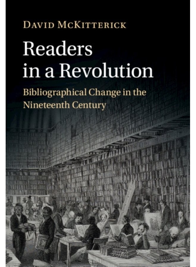 Readers in a Revolution Bibliographical Change in the Nineteenth Century - Hardback