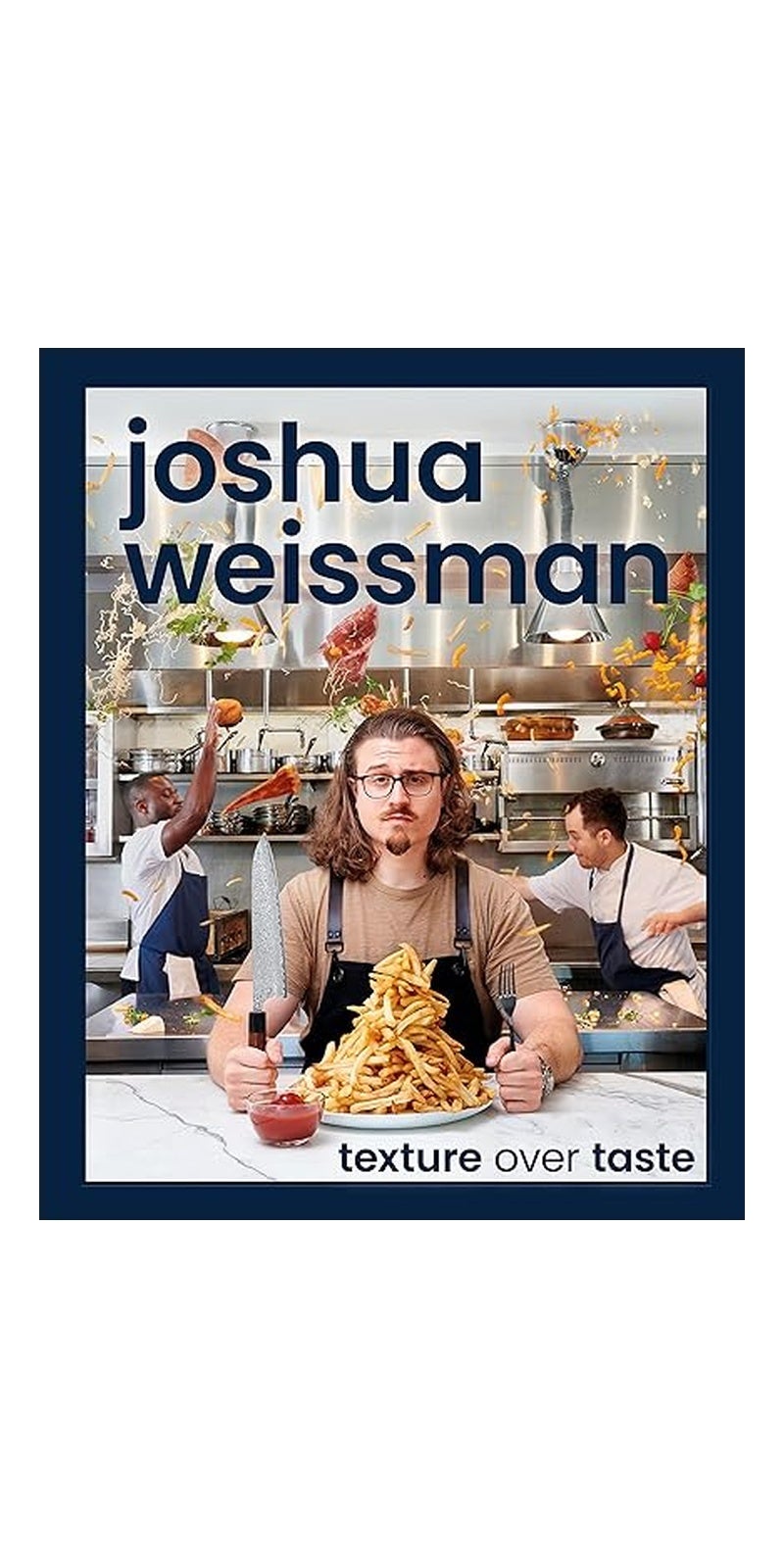 Joshua Weissman: Texture over Taste