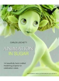 Animation in Sugar : 14 Beautifully Hand-Crafted Modelling Projects for Celebration Cakes