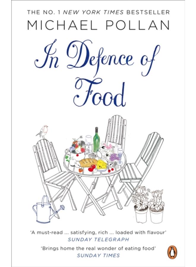In Defence of Food : The Myth of Nutrition and the Pleasures of Eating 