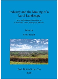 Industry and the Making of a Rural Landscape: Iron and pottery production at Churchills Farm, Hemyock, Devon  - Image 3