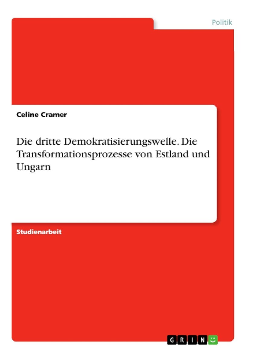 Die dritte Demokratisierungswelle. Die Transformationsprozesse von Estland und Ungarn 