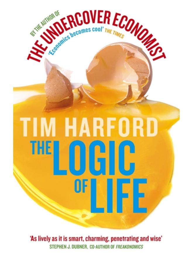 The Logic Of Life : Uncovering the New Economics of Everything 
