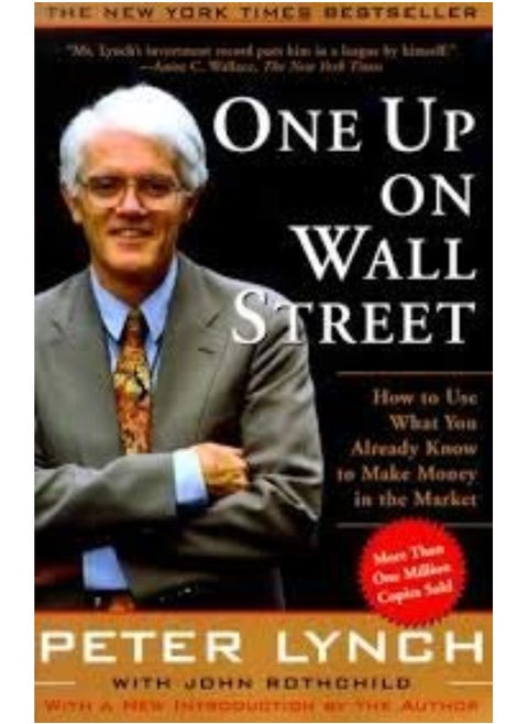 One Up On Wall Street : How To Use What You Already Know To Make Money In The Market - Peter Lynch , With John Rothchild - 1st Edition