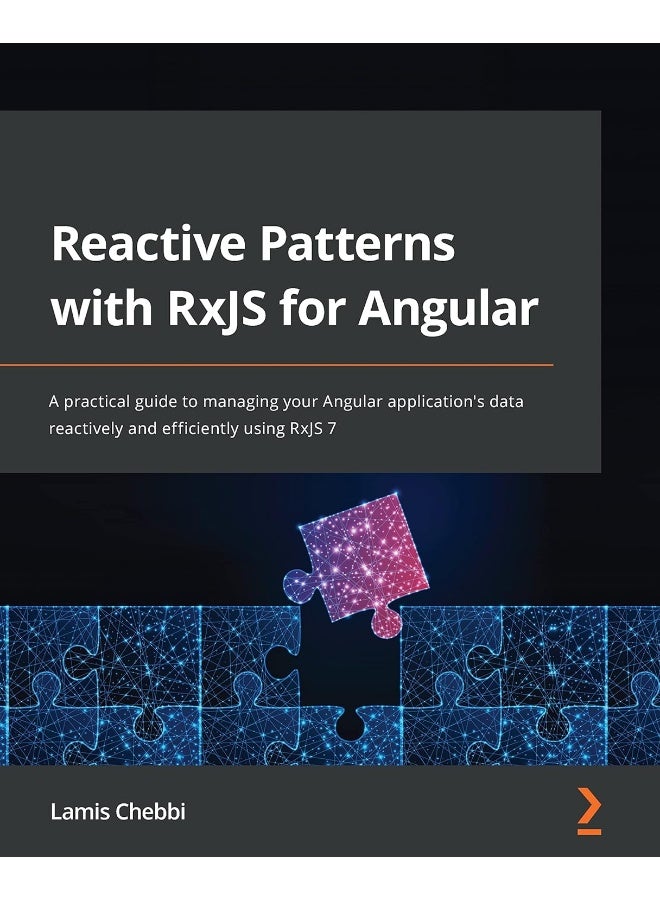 Reactive Patterns with RxJS for Angular: A practical guide to managing your Angular application's data reactively and efficiently using RxJS 7