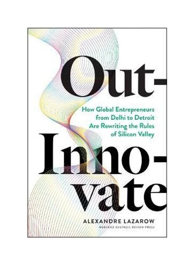 Out-Innovate: How Global Entrepreneurs--From Delhi to Detroit--Are Rewriting the Rules of Silicon Valley - Image 2
