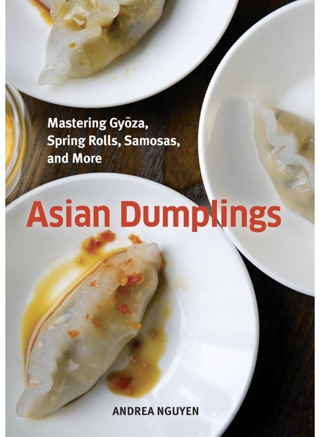 Asian Dumplings: Mastering Gyoza, Spring Rolls, Samosas, and More [A Cookbook] - Image 1