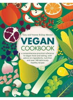 Vegan Cookbook: A comprehensive practical reference to vegan food and eating, with advice on ingredients, nutrition and over 140 deliciously healthy recipes 