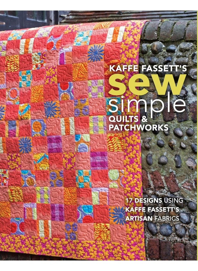 Kaffe Fassett's Sew Simple Quilts & Patchworks: 17 Designs Using Artisan Fabrics