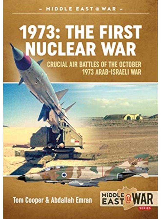 1973: the First Nuclear War : Crucial Air Battles of the October 1973 Arab-Israeli War