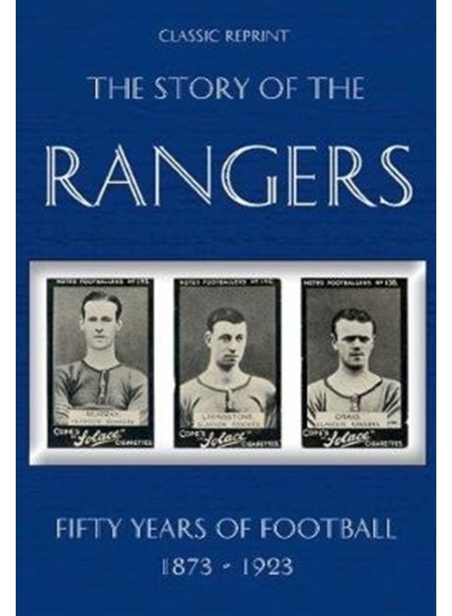 Classic Reprint The Story of the Rangers Fifty Years of Football 1873 to 1923 - Paperback